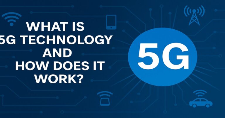 What is 5G Technology and How Does It Work